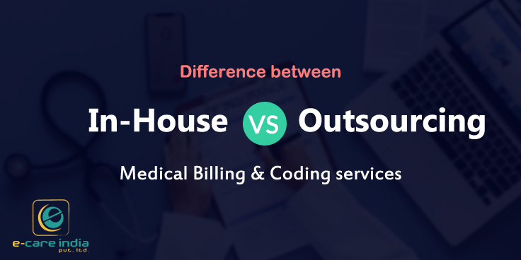 Difference between keeping your Medical Billing & Coding services In-House and Outsourcing